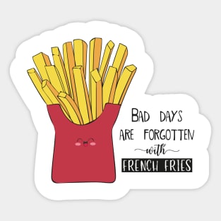 Bad days Are Forgotten With French Fries Sticker
